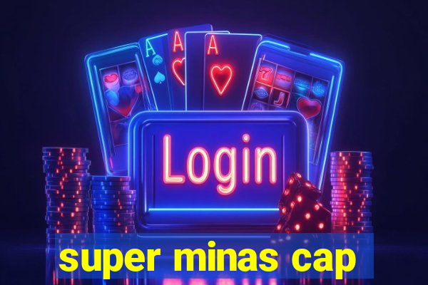 super minas cap